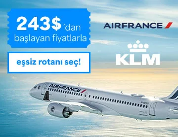Air France & KLM ile 243$'dan Başlayan Fiyatlar!